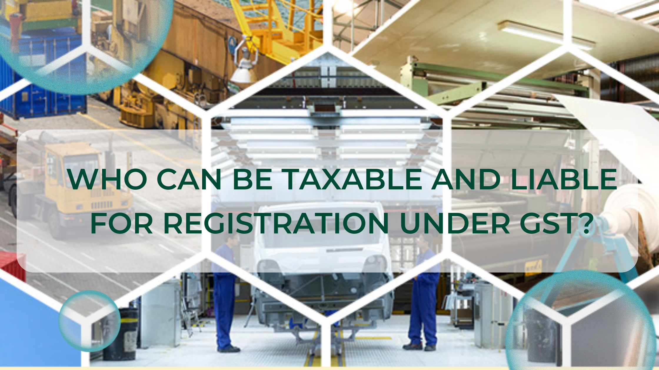 Who Can Be Taxable And Liable for Registration Under GST?