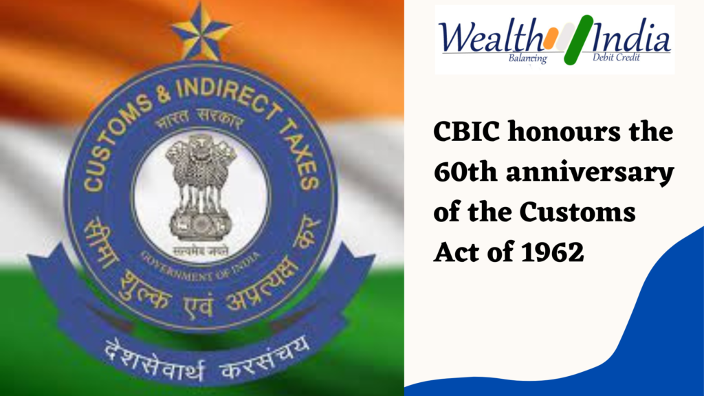 CBIC Honours The 60th Anniversary Of The Customs Act Of 1962 - Tax Parley