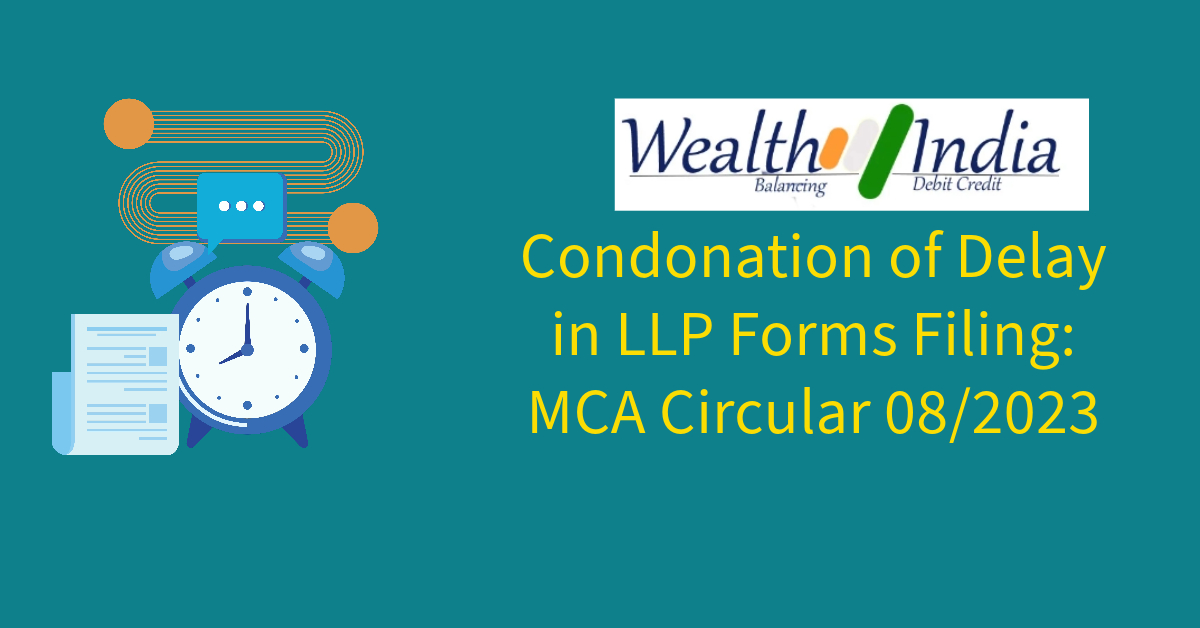 Condonation of Delay in LLP Forms Filing: MCA Circular 08/2023