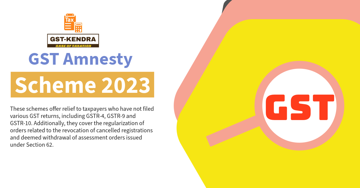 GST Amnesty scheme 2023: Revive Registration and Clear Late Fees